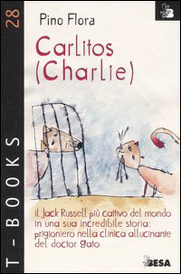 Carlitos (Charlie). Il Jack Russell più cattivo del mondo in una sua incredibile storia: prigioniero nella clinica allucinante del doctor Gato - Librerie.coop Carlitos (Charlie). Il Jack Russell più cattivo del mondo in una sua incredibile storia: prigioniero nella clinica allucinante del doctor Gato - Librerie.coop