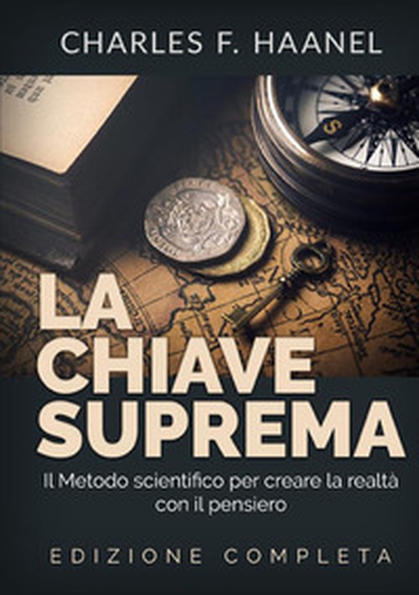 La chiave suprema. Il metodo scientifico per creare la realtà con il pensiero - Librerie.coop La chiave suprema. Il metodo scientifico per creare la realtà con il pensiero - Librerie.coop