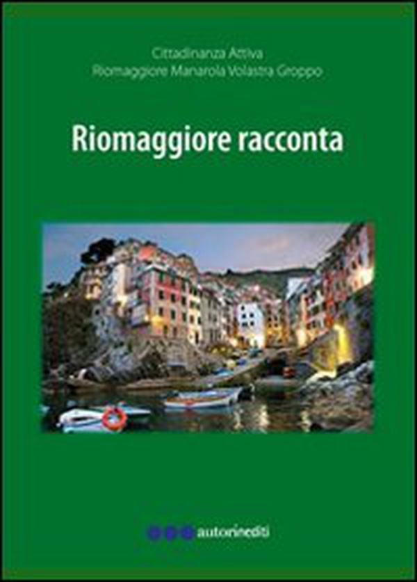 Riomaggiore racconta fra storia e attualità 2010-2012 - Librerie.coop Riomaggiore racconta fra storia e attualità 2010-2012 - Librerie.coop