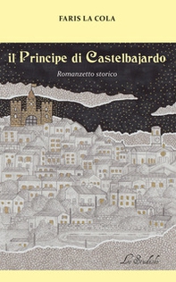 Il Principe di Castelbajardo. Romanzetto storico - Librerie.coop