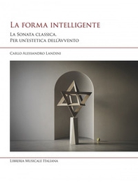 La forma intelligente. La sonata classica. Per un'estetica dell'Avvento - Librerie.coop