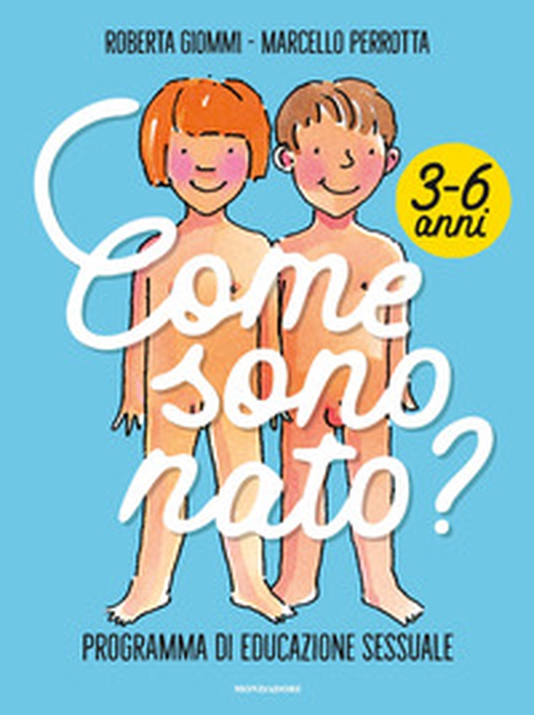 Come sono nato? Programma di educazione sessuale 3-6 anni - Librerie.coop Come sono nato? Programma di educazione sessuale 3-6 anni - Librerie.coop