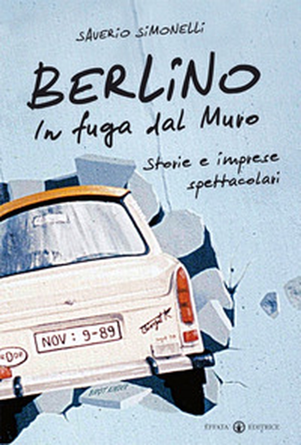 Berlino. In fuga dal muro. Storie e imprese spettacolari - Librerie.coop Berlino. In fuga dal muro. Storie e imprese spettacolari - Librerie.coop