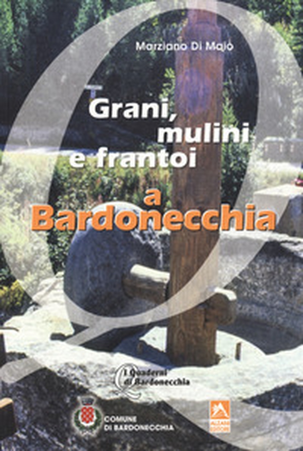 Grani, mulini e frantoi a Bardonecchia - Librerie.coop Grani, mulini e frantoi a Bardonecchia - Librerie.coop