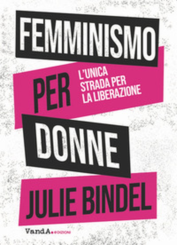 Femminismo per donne. L'unica strada per la liberazione - Librerie.coop Femminismo per donne. L'unica strada per la liberazione - Librerie.coop