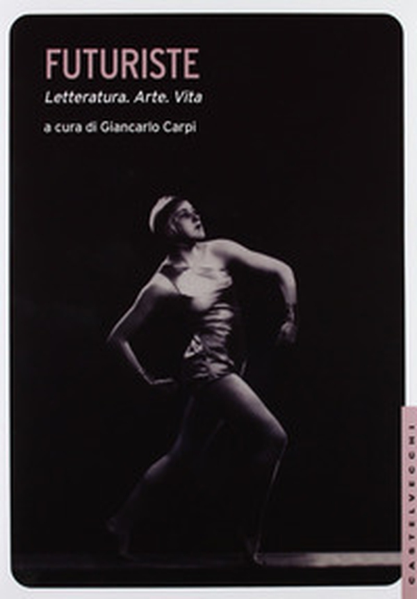 Futuriste. Letteratura. Arte. Vita - Librerie.coop Futuriste. Letteratura. Arte. Vita - Librerie.coop