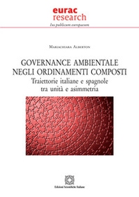 Governance ambientale negli ordinamenti composti. Traiettorie italiane e spagnole tra unità e asimmetria - Librerie.coop