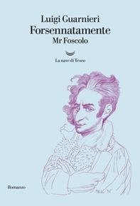 Forsennatamente Mr. Foscolo - Librerie.coop