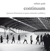 Raffaele Quida. Continuum. Processo d'interazione tra spazio ambientale e pubblico. Catalogo della mostra (Milano, 13 settembre-23 settembre 2017) - Librerie.coop