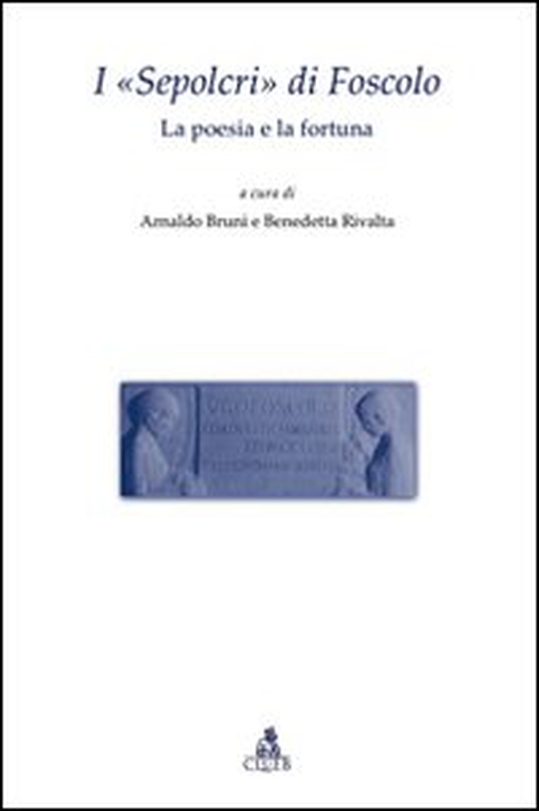 I «Sepolcri» di Foscolo. La poesia e la fortuna - Librerie.coop I «Sepolcri» di Foscolo. La poesia e la fortuna - Librerie.coop