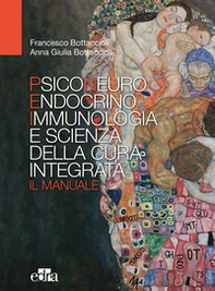 Psiconeuroendocrinoimmunologia e scienza della cura integrata. Il manuale - Librerie.coop