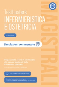 Testbusters Infermieristica e Ostetricia Magistrali. Simulazioni Commentate. Preparazione ai test di ammissione alle Lauree Magistrali in Scienze Infermieristiche e Ostetriche - Librerie.coop