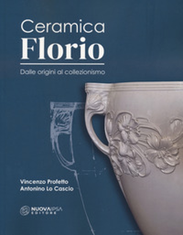 Ceramica Florio. Dalle origini al collezionismo - Librerie.coop Ceramica Florio. Dalle origini al collezionismo - Librerie.coop