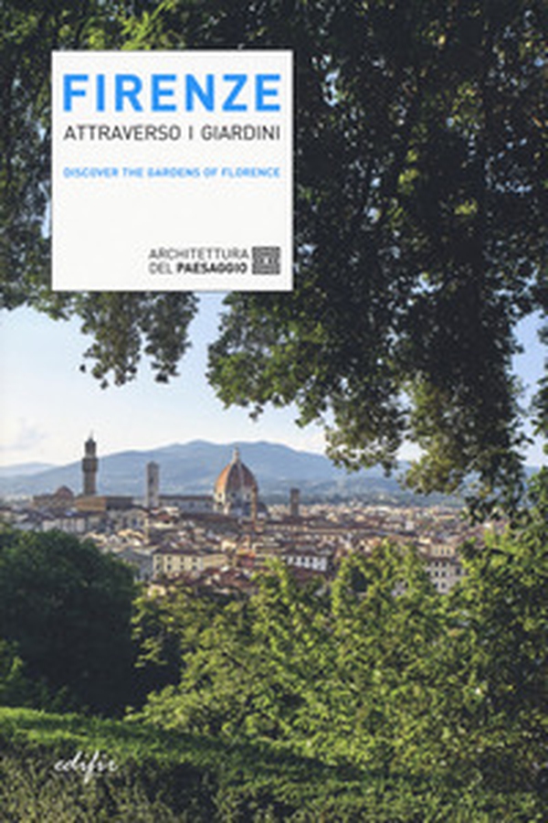 Firenze attraverso i giardini. Discover the gardens in Florence - Librerie.coop Firenze attraverso i giardini. Discover the gardens in Florence - Librerie.coop