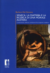 Seneca, la diatriba e la ricerca di una morale austera. Caratteristiche, influenze, mediazioni di un rapporto complesso - Librerie.coop