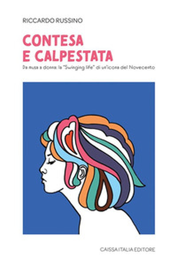 Contesa e calpestata. Da musa a donna: la «swinging life» di un'icona del Novecento - Librerie.coop Contesa e calpestata. Da musa a donna: la «swinging life» di un'icona del Novecento - Librerie.coop