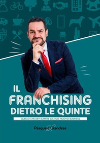 Il franchising dietro le quinte. Quello che devi sapere sul tuo nuovo business - Librerie.coop