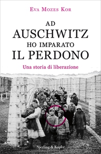 Ad Auschwitz ho imparato il perdono - Librerie.coop