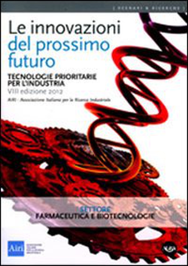 Le innovazioni del prossimo futuro. Tecnologie prioritarie per l'industria. Settore farmaceutica e biotecnologie - Librerie.coop Le innovazioni del prossimo futuro. Tecnologie prioritarie per l'industria. Settore farmaceutica e biotecnologie - Librerie.coop