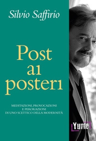 Post ai posteri. Meditazioni, provocazioni e perorazioni di uno scettico della modernità - Librerie.coop