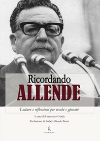 Ricordando Allende. Letture e riflessioni per vecchi e giovani - Librerie.coop Ricordando Allende. Letture e riflessioni per vecchi e giovani - Librerie.coop