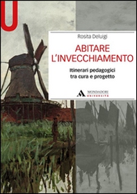 Abitare l'invecchiamento. Itinerari pedagogici tra cura e progetto - Librerie.coop Abitare l'invecchiamento. Itinerari pedagogici tra cura e progetto - Librerie.coop