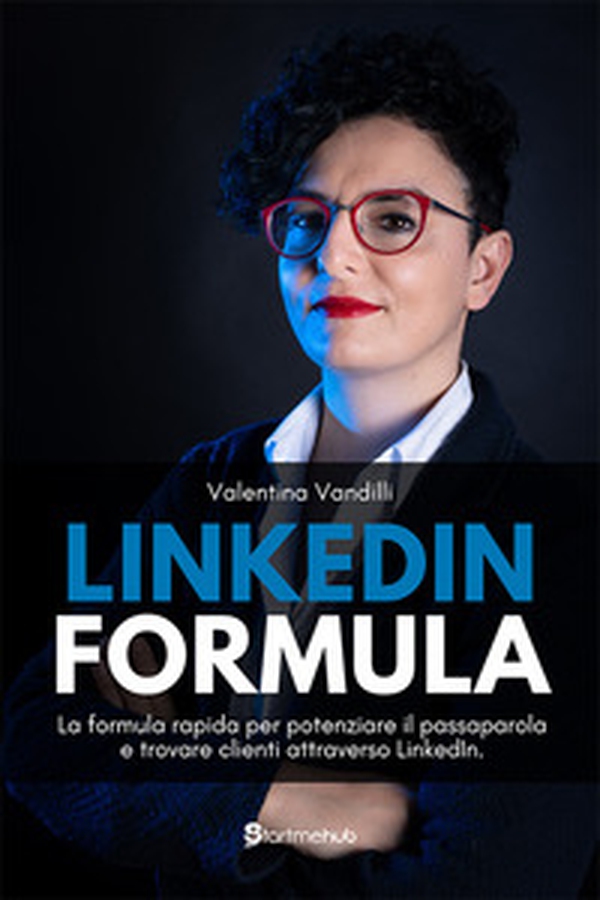 LinkedIn Formula. La formula rapida per potenziare il passaparola e trovare clienti attraverso LinkedIn - Librerie.coop LinkedIn Formula. La formula rapida per potenziare il passaparola e trovare clienti attraverso LinkedIn - Librerie.coop