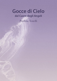 Gocce di cielo. Dal cuore degli angeli - Librerie.coop Gocce di cielo. Dal cuore degli angeli - Librerie.coop