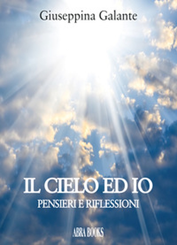 Il cielo ed io. Pensieri e riflessioni - Librerie.coop