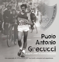 Paolo Antonio Grecucci da Ugento a Roma nel pianeta Fiamme Gialle. Uno spaccato di vita e di sport tra ricordi emozioni ed esperienze - Librerie.coop