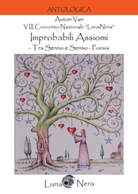 Improbabili assiomi. Tra senno e senso. 8º Concorso nazionale «LunaNera». Poesia - Librerie.coop Improbabili assiomi. Tra senno e senso. 8º Concorso nazionale «LunaNera». Poesia - Librerie.coop