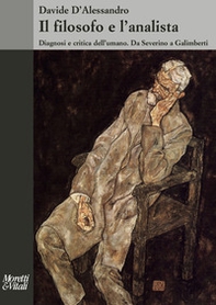 Il filosofo e l'analista. Diagnosi e critica dell'umano. Da Severino a Galimberti - Librerie.coop