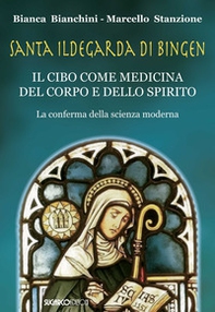 Santa Ildegarda di Bingen. Il cibo come medicina del corpo e dello spirito. La conferma della scienza moderna - Librerie.coop Santa Ildegarda di Bingen. Il cibo come medicina del corpo e dello spirito. La conferma della scienza moderna - Librerie.coop