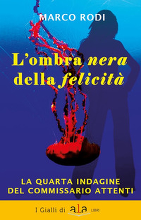 L'ombra nera della felicità. La quarta indagine del commissario Attenti - Librerie.coop L'ombra nera della felicità. La quarta indagine del commissario Attenti - Librerie.coop