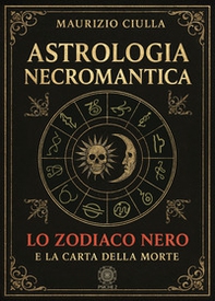 Astrologia necromantica. Lo zodiaco nero e la carta della morte - Librerie.coop