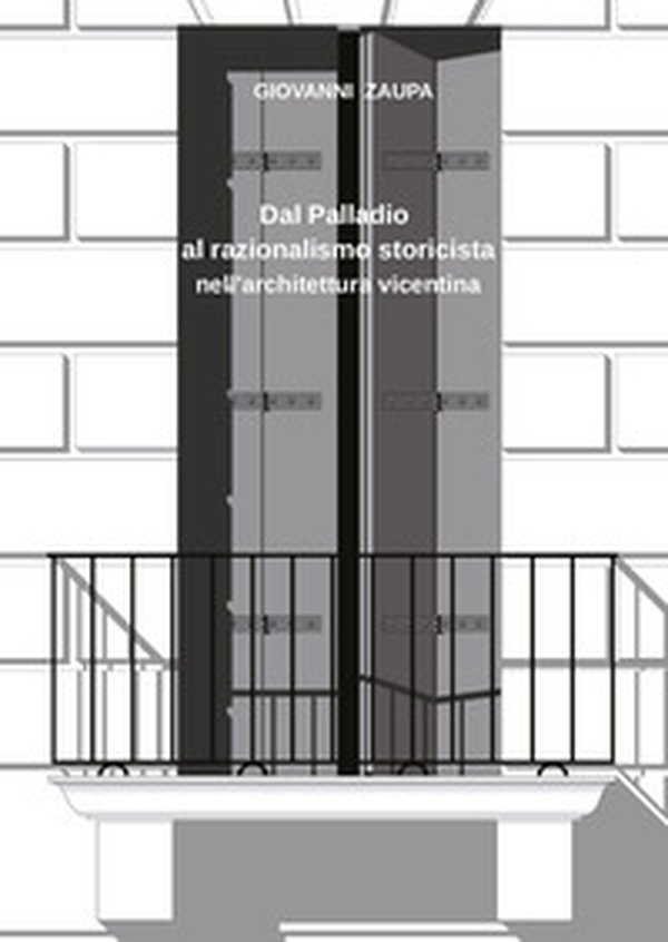 Dal Palladio al razionalismo storicista nell'architettura vicentina - Librerie.coop Dal Palladio al razionalismo storicista nell'architettura vicentina - Librerie.coop