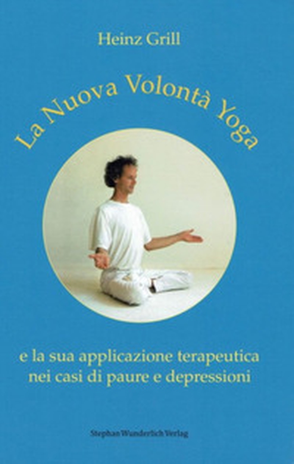 La nuova volontà yoga e la sua applicazione terapeutica nei casi di paure e depressioni - Librerie.coop La nuova volontà yoga e la sua applicazione terapeutica nei casi di paure e depressioni - Librerie.coop