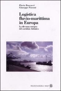 Logistica fluvio-marittima in Europa. La rilevanza europea del corridoio adriatico - Librerie.coop