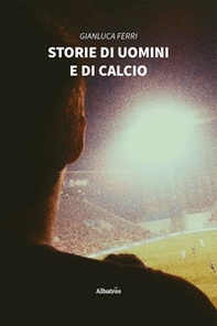 Storie di uomini e di calcio - Librerie.coop