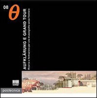 Aufklarung e grand tour. Ricerca e formazione per una museografia senza frontiere - Librerie.coop Aufklarung e grand tour. Ricerca e formazione per una museografia senza frontiere - Librerie.coop