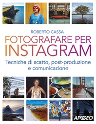 Fotografare per Instagram. Tecniche di scatto, post-produzione e comunicazione - Librerie.coop