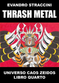 Thrash Metal. Universo Caos Zeidos - Vol. 4 - Librerie.coop