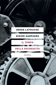 Il tempo della decrescita - Librerie.coop Il tempo della decrescita - Librerie.coop
