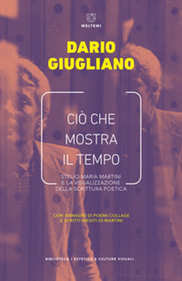 Ciò che mostra il tempo. Stelio Maria Martini e la visualizzazione della scrittura poetica - Librerie.coop Ciò che mostra il tempo. Stelio Maria Martini e la visualizzazione della scrittura poetica - Librerie.coop