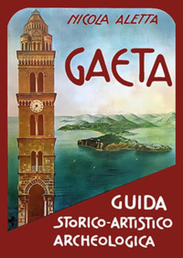 Gaeta: guida storico-artistico-archeologica - Librerie.coop Gaeta: guida storico-artistico-archeologica - Librerie.coop