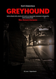 Greyhound. Sullo sfondo della storia del rock un componente racconta la biografia dell'anonima band The Street Corners - Librerie.coop