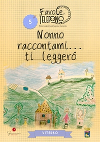 Nonno raccontami... ti leggerò. Viterbo. Favole al telefono: nonni e nipoti costruiscono memoria - Vol. 5 - Librerie.coop