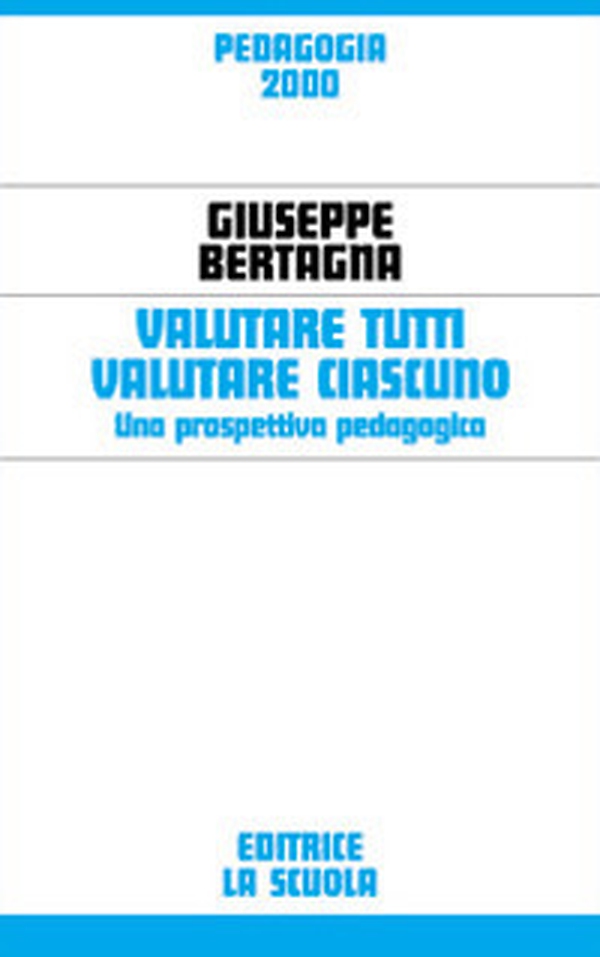 Valutare tutti valutare ciascuno. Una prospettiva pedagogica - Librerie.coop Valutare tutti valutare ciascuno. Una prospettiva pedagogica - Librerie.coop