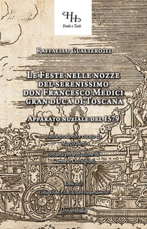Feste nelle nozze del serenissimo don Francesco Medici gran duca di Toscana. Et della sereniss. Sua consorte la sig. Bianca Cappello - Librerie.coop