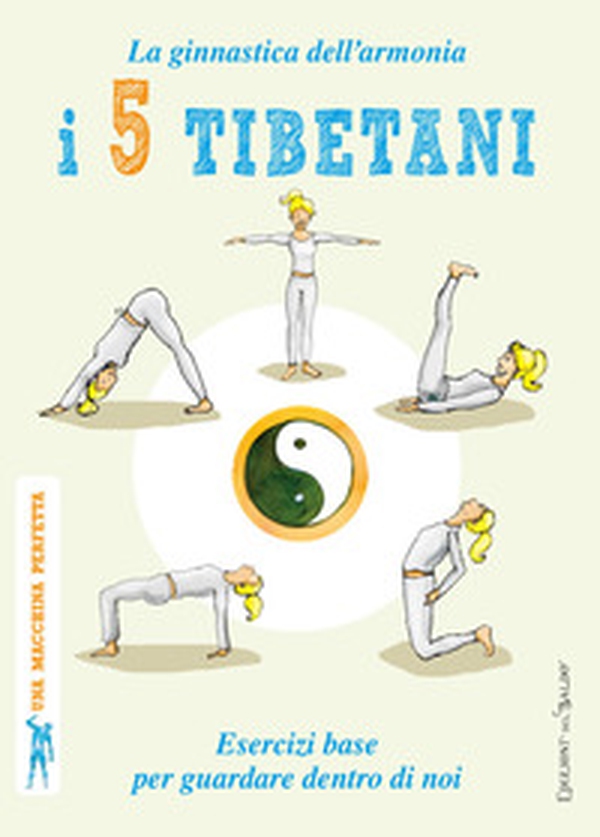 I 5 tibetani. La ginnastica dell'armonia. Esercizi base per guardare dentro di noi - Librerie.coop I 5 tibetani. La ginnastica dell'armonia. Esercizi base per guardare dentro di noi - Librerie.coop